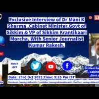 Exclusive Interview of Dr Mani K Sharma ,Cabinet Minister, Govt of Sikkim with Kumar Rakesh